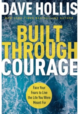 Built Through Courage: Face Your Fears to Live the Life You Were Meant For
