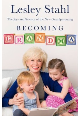 Becoming Grandma: The Joys and Science of the New Grandparenting