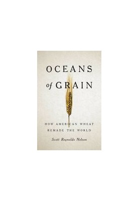 Oceans of Grain: How American Wheat Remade the World