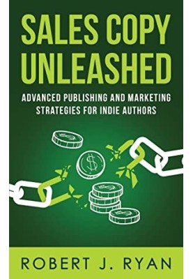 Sales Copy Unleashed: Advanced Publishing and Marketing Strategies for Indie Authors