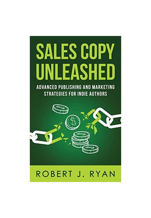 Sales Copy Unleashed: Advanced Publishing and Marketing Strategies for Indie Authors