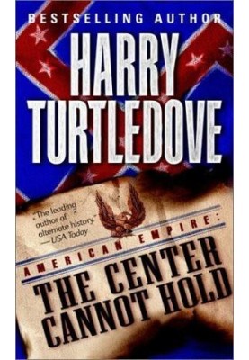 Turtledove, Harry - American Empire 02 - The Center Cannot Hold