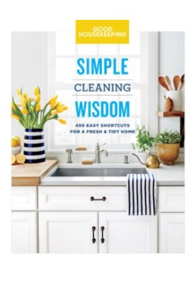 Good Housekeeping • Simple Wisdom • Cleaning • 450 Easy Shortcuts for a Fresh & Tidy Home