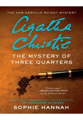 The Mystery of Three Quarters: The New Hercule Poirot Mystery