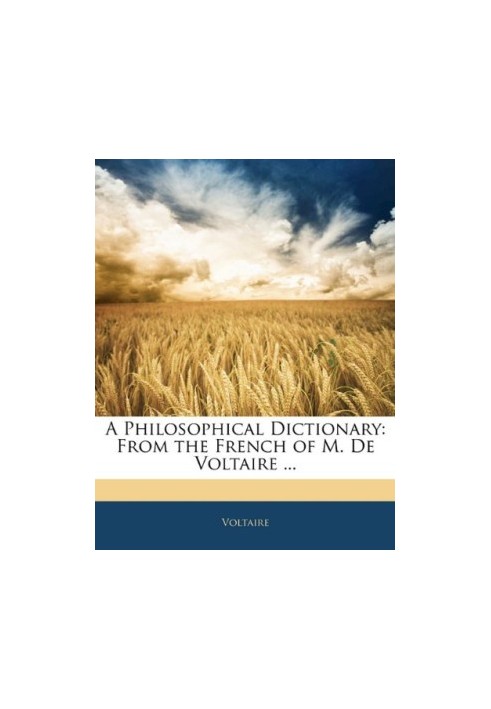 A Philosophical Dictionary: From the French of M. De Voltaire ...