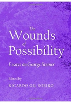 Wounds of possibility : essays on George Steiner
