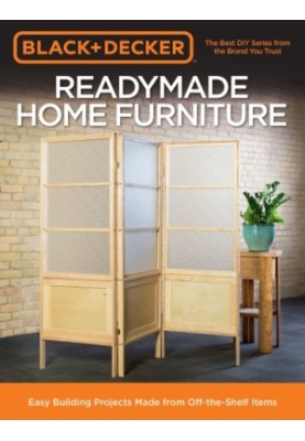Readymade Home Furniture: Easy Building Projects Made From Off-The-Shelf Items