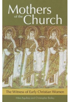 Mothers of the church : the witness of early Christian women