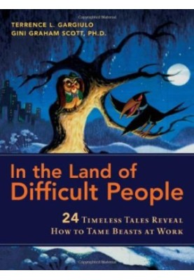 In the Land of Difficult People: 24 Timeless Tales Reveal How to Tame Beasts at Work