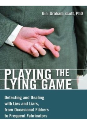 Playing the Lying Game: Detecting and Dealing with Lies and Liars, from Occasional Fibbers to Frequent Fabricators