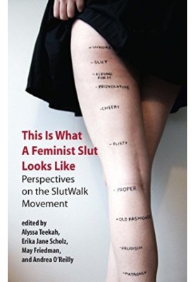 This is what a feminist slut looks like : perspectives on the slutwalk movement