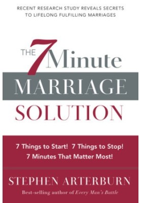 The 7 minute marriage solution: 7 things to stop! 7 things to start! 7 minutes that matter most!