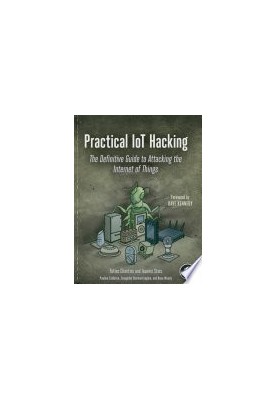 Practical IoT Hacking: The Definitive Guide to Attacking the Internet of Things