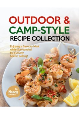 Outdoor & Camp-Style Recipe Collection: Enjoying a Savoury Meal while Surrounded by a Lovely Scenic Setting!