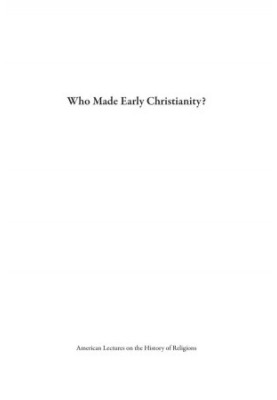 Who Made Early Christianity?: The Jewish Lives of the Apostle Paul