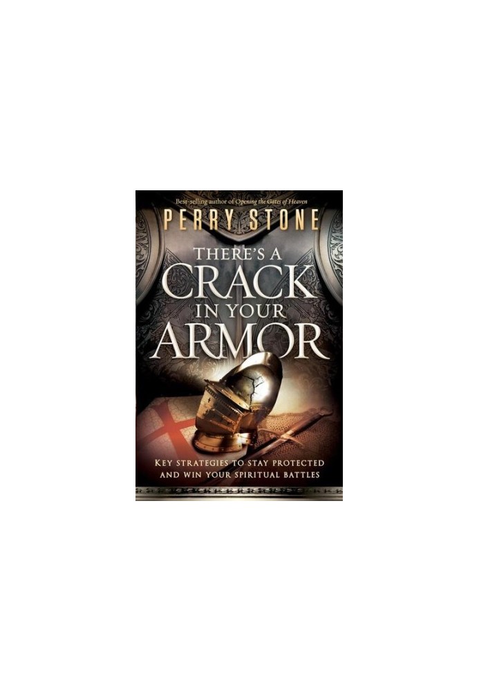 There's a Crack in Your Armor: Key Strategies to Stay Protected and Win Your Spiritual Battles