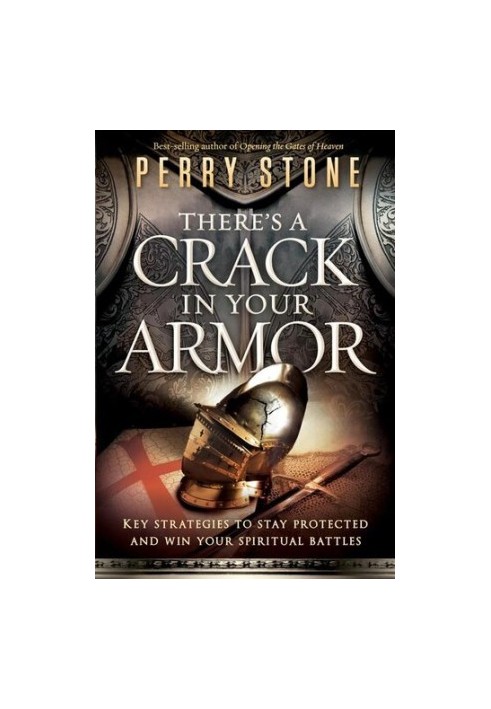 There's a Crack in Your Armor: Key Strategies to Stay Protected and Win Your Spiritual Battles