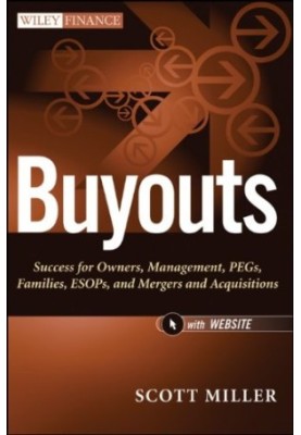 Buyouts : success for owners, management, PEGs, families, ESOPs, and mergers and acquisitions
