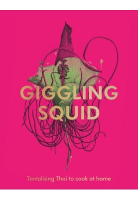 The Giggling Squid Cookbook: Tantalising Thai Dishes to Enjoy Together