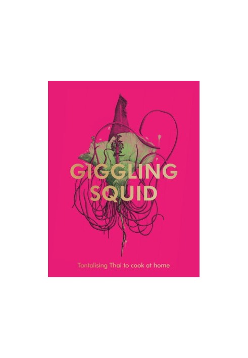 The Giggling Squid Cookbook: Tantalising Thai Dishes to Enjoy Together