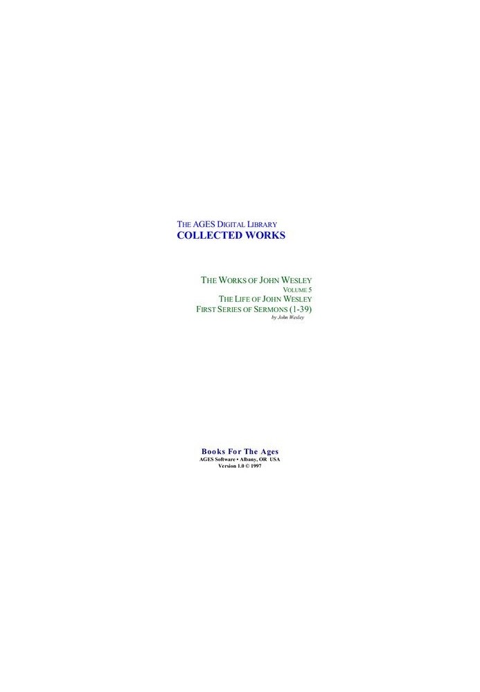 The Life of John Wesley. First Series of Sermons (1-39)