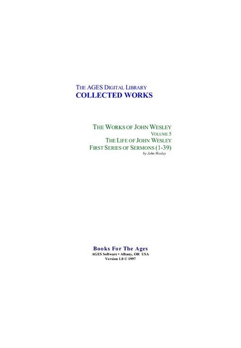 The Life of John Wesley. First Series of Sermons (1-39)