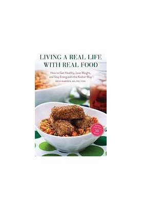 Living a Real Life with Real Food : How to Get Healthy, Lose Weight, and Stay Energized?the Kosher Way
