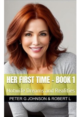 Her First Time - Book 1: Hotwife Dreams and Realities
