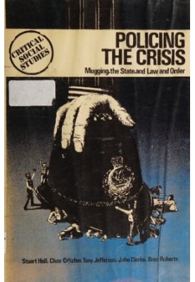 Policing the Crisis: Mugging, the State, and Law and Order