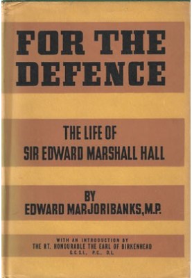 For the Defence: The Life of Siir Edward Marshall Hall
