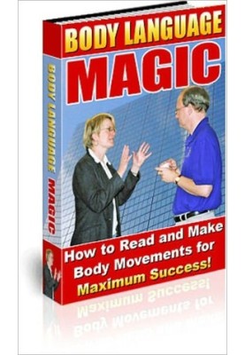 Body Language Magic: How to Read and Make Body Movements for Maximum Success