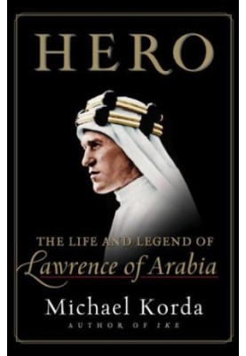 Hero: The Life and Legend of Lawrence of Arabia