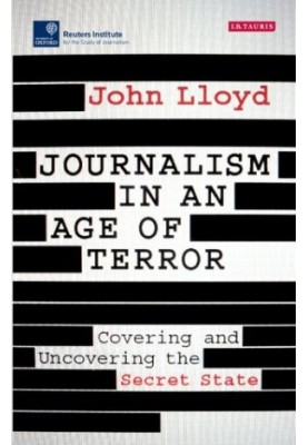 Journalism in an age of Terror: Covering and Uncovering the Secret State