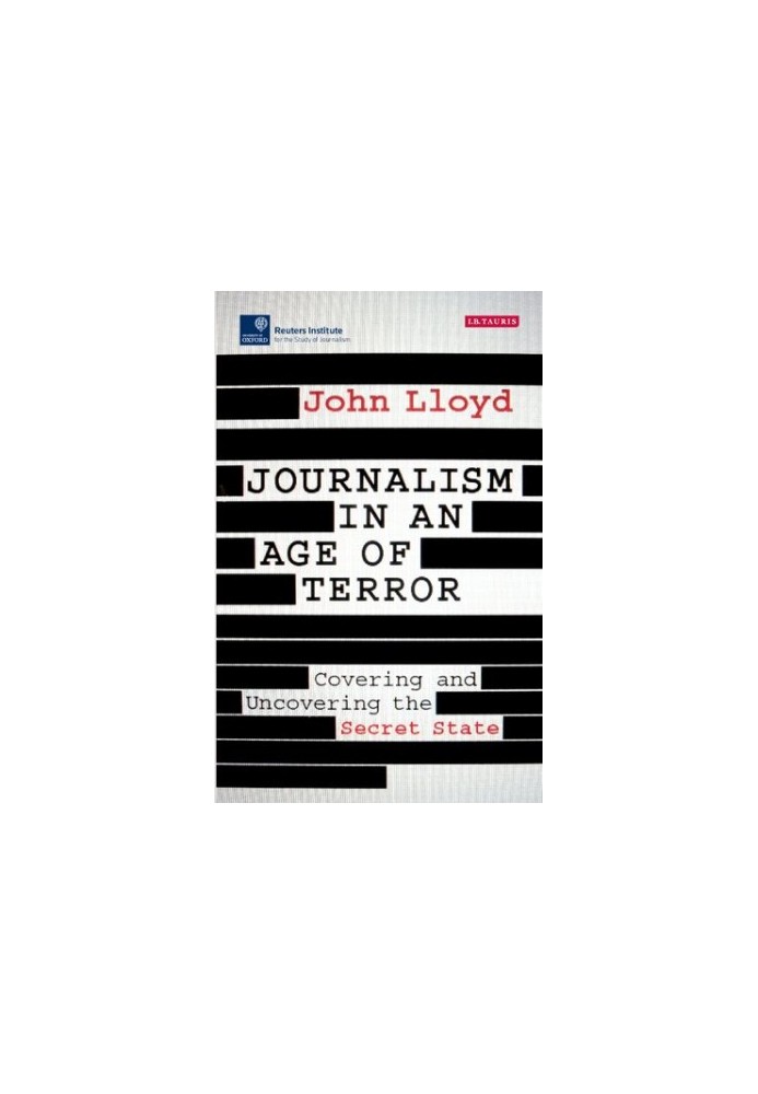 Journalism in an age of Terror: Covering and Uncovering the Secret State