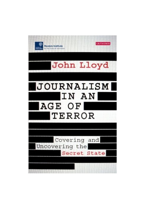 Journalism in an age of Terror: Covering and Uncovering the Secret State
