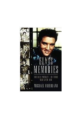Elvis memories : the real Elvis Presley, by those who knew him