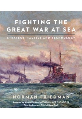 Fighting The Great War At Sea: Strategy, Tactics And Technology