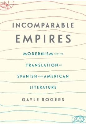Incomparable empires: modernism and the translation of Spanish and American literature