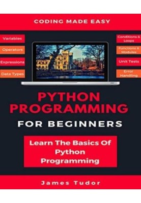 Python Programming for Beginners in 2021: Learn Python in 5 Days With Step by Step Guidance, Hands-On Exercises and Solution 