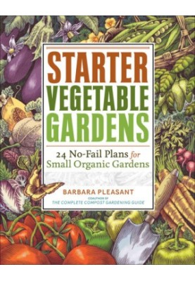 Starter vegetable gardens: 24 no-fail plans for small organic gardens