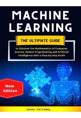 Machine Learning: The Ultimate Guide To Discover The Mathematics Of Computer Science