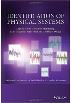 Identification of physical systems : applications to condition monitoring, fault diagnosis, softsensor, and controller design