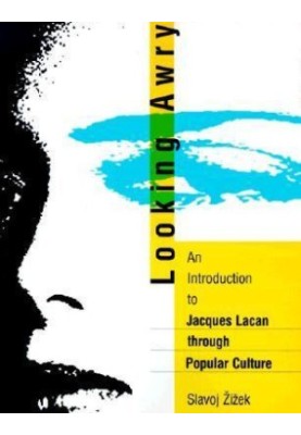 Looking Awry - An Introduction to Jacques Lacan through Popular Culture