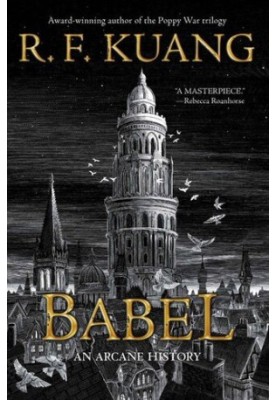 Babel: Or the Necessity of Violence: An Arcane History of the Oxford Translators' Revolution