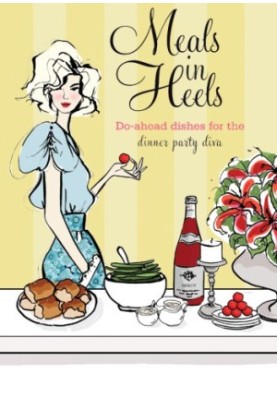 Meals in Heels: Do-ahead Dishes For the Dinner Party Diva