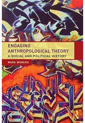 Engaging anthropological theory : a social and political history