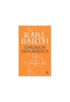 Church Dogmatics: The Doctrine of the Word of God, Volume 1, Part 2: The Revelation of God Holy Scripture: The Proclamation o