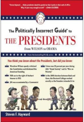 The politically incorrect guide to the presidents: [from Wilson to Obama]