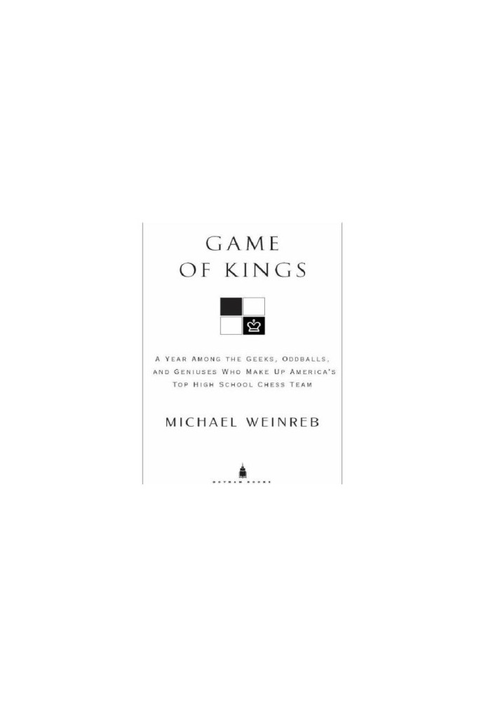 Game of kings: a year among the oddballs and geniuses who make up america's top highschool chess team