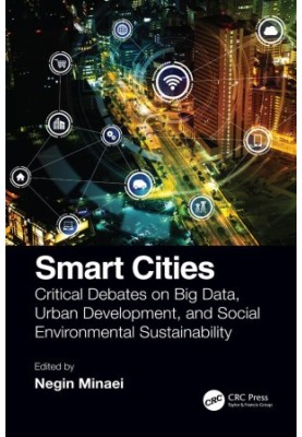 Smart Cities: Critical Debates on Big Data, Urban Development and Social Environmental Sustainability